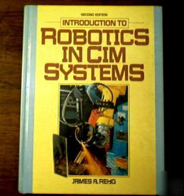 Introduction to robotics in cim systems 2D ed rehg --