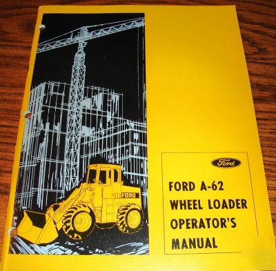 New ford a-62 wheel loader operator's manual
