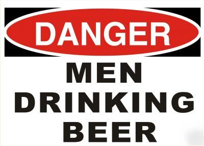 Danger men drinking beer construction osha signs sign